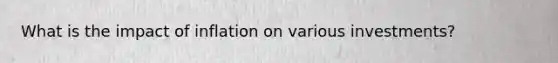 What is the impact of inflation on various investments?