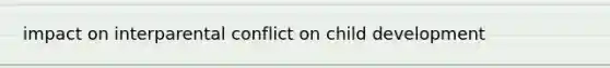 impact on interparental conflict on child development