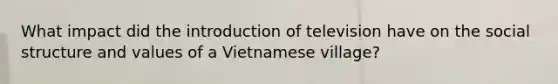 What impact did the introduction of television have on the social structure and values of a Vietnamese village?