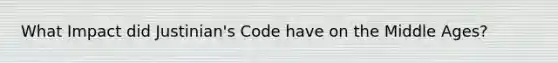 What Impact did Justinian's Code have on the Middle Ages?