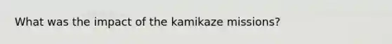 What was the impact of the kamikaze missions?