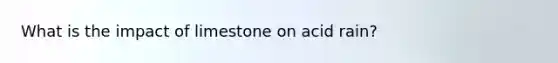 What is the impact of limestone on acid rain?