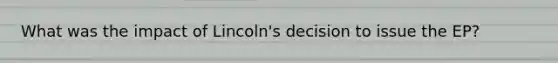 What was the impact of Lincoln's decision to issue the EP?