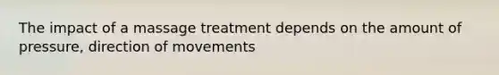 The impact of a massage treatment depends on the amount of pressure, direction of movements