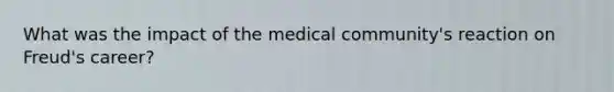 What was the impact of the medical community's reaction on Freud's career?