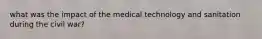 what was the impact of the medical technology and sanitation during the civil war?