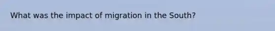 What was the impact of migration in the South?