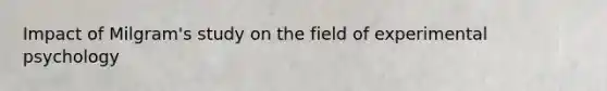 Impact of Milgram's study on the field of experimental psychology