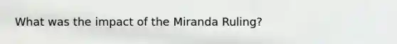 What was the impact of the Miranda Ruling?