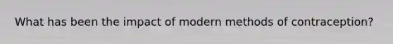 What has been the impact of modern methods of contraception?