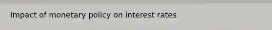 Impact of monetary policy on interest rates