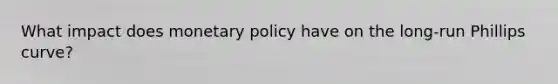 What impact does <a href='https://www.questionai.com/knowledge/kEE0G7Llsx-monetary-policy' class='anchor-knowledge'>monetary policy</a> have on the long-run Phillips curve?