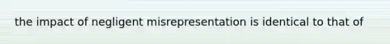 the impact of negligent misrepresentation is identical to that of