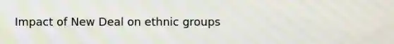 Impact of New Deal on ethnic groups