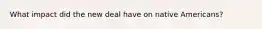 What impact did the new deal have on native Americans?
