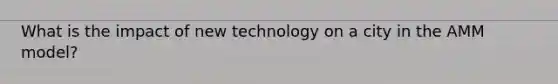 What is the impact of new technology on a city in the AMM model?
