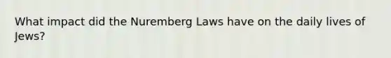 What impact did the Nuremberg Laws have on the daily lives of Jews?