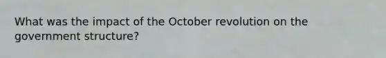 What was the impact of the October revolution on the government structure?