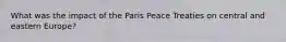 What was the impact of the Paris Peace Treaties on central and eastern Europe?