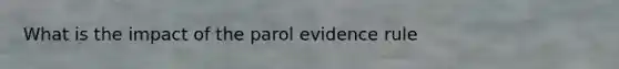 What is the impact of the parol evidence rule