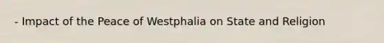 - Impact of the Peace of Westphalia on State and Religion