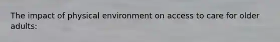 The impact of physical environment on access to care for older adults: