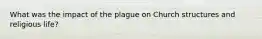 What was the impact of the plague on Church structures and religious life?