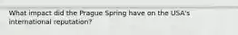 What impact did the Prague Spring have on the USA's international reputation?