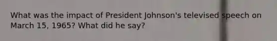 What was the impact of President Johnson's televised speech on March 15, 1965? What did he say?