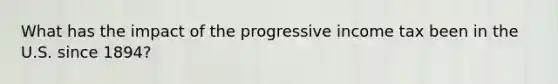 What has the impact of the progressive income tax been in the U.S. since 1894?