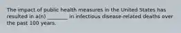 The impact of public health measures in the United States has resulted in a(n) ________ in infectious disease-related deaths over the past 100 years.