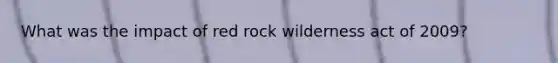 What was the impact of red rock wilderness act of 2009?