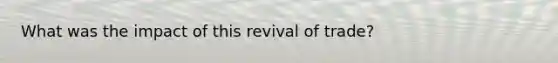 What was the impact of this revival of trade?