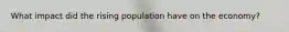 What impact did the rising population have on the economy?