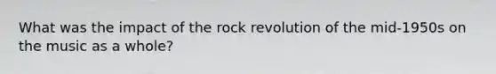 What was the impact of the rock revolution of the mid-1950s on the music as a whole?