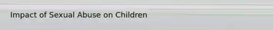 Impact of Sexual Abuse on Children