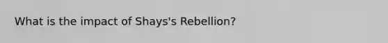 What is the impact of Shays's Rebellion?