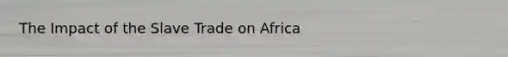 The Impact of the Slave Trade on Africa