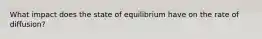 What impact does the state of equilibrium have on the rate of diffusion?