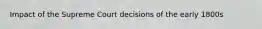 Impact of the Supreme Court decisions of the early 1800s