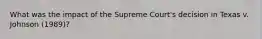 What was the impact of the Supreme Court's decision in Texas v. Johnson (1989)?