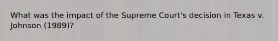 What was the impact of the Supreme Court's decision in Texas v. Johnson (1989)?