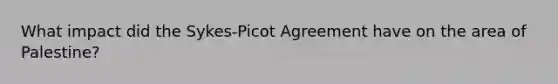 What impact did the Sykes-Picot Agreement have on the area of Palestine?