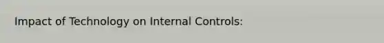 Impact of Technology on Internal Controls: