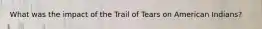 What was the impact of the Trail of Tears on American Indians?