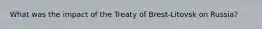 What was the impact of the Treaty of Brest-Litovsk on Russia?