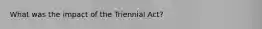 What was the impact of the Triennial Act?