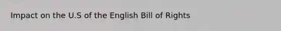 Impact on the U.S of the English Bill of Rights