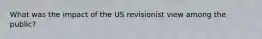 What was the impact of the US revisionist view among the public?