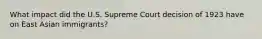 What impact did the U.S. Supreme Court decision of 1923 have on East Asian immigrants?